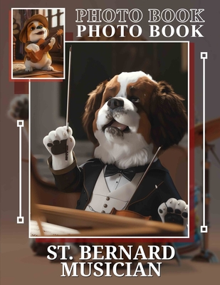 St. Bernard Musician Photo Book: Heartwarming Images Featuring A Talented Dog Playing Instruments and Spreading Joy - Vaughn, Jasper