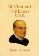 St. Clement Hofbauer: Apostle of Vienna