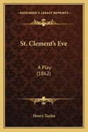 St. Clement's Eve: A Play (1862)