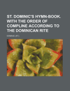 St. Dominic's Hymn-Book. with the Order of Compline According to the Dominican Rite