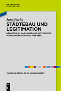 St?dtebau Und Legitimation: Debatten Um Das Unbebaute Historische Warschauer Zentrum, 1945-1989