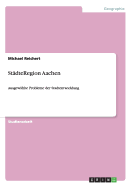 St?dteRegion Aachen: Ausgew?hlte Probleme der Stadtentwicklung