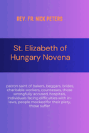 St. Elizabeth of Hungary Novena: patron saint of bakers, beggars, brides, charitable workers, countesses, those wrongfully accused, hospitals, individuals facing difficulties with in-laws, people mocked for their piety