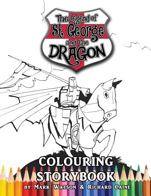 St George and the Dragon Colouring Storybook: The Legend of St George and the Dragon (Colouring Storybook for Children and Adults) - Watson, Mark