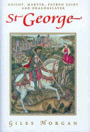 St. George: Knight, Martyr, Patron, Saint and Dragonslayer