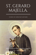 St. Gerard Majella.: Patron of Expectant Mothers