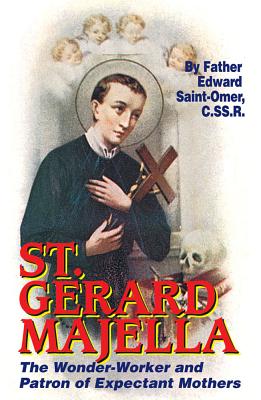 St. Gerard Majella: The Wonder-Worker and Patron of Expectant Mothers - Saint-Omer, Edward, C.SS.R