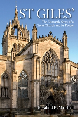 St Giles': The Dramatic Story of a Great Church and its People - Marshall, Rosalind K.