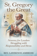 St. Gregory the Great: Novena for Leaders Struggling with Responsibility and Stress