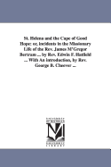 St. Helena and the Cape of Good Hope: or, incidents in the Missionary Life of the Rev. James M'Gregor Bertram ... by Rev. Edwin F. Hatfield ... With An introduction, by Rev. George B. Cheever ...