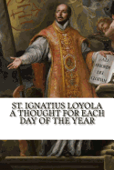 St. Ignatius Loyola: A Thought for Each Day of the Year