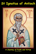 St Ignatius of Antioch: A Journey of Faith and Virtue