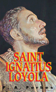 St. Ignatius of Loyola: Founder of the Jesuits