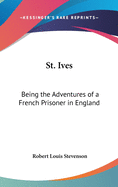 St. Ives: Being the Adventures of a French Prisoner in England