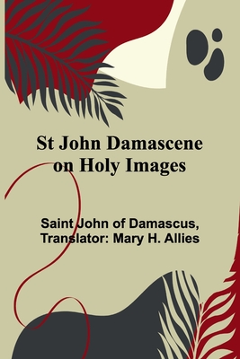 St John Damascene on Holy Images - Saint John of Damascus, and H Allies, Mary (Translated by)