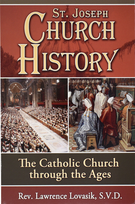 St. Joseph Church History: The Catholic Church Through the Ages - Lovasik, Lawrence G, Reverend, S.V.D.