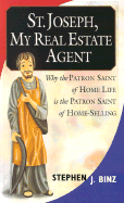 St. Joseph, My Real Estate Agent: Patron Saint of Home Life and Home Selling