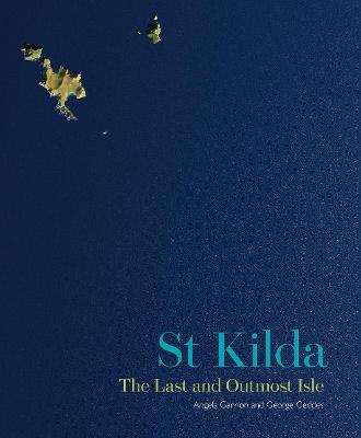 St Kilda: The Last and Outmost Isle - Gannon, Angela, and Geddes, George