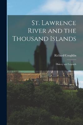 St. Lawrence River and the Thousand Islands: History and Legends - Coughlin, Richard