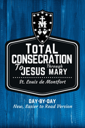 St. Louis de Montfort's Total Consecration to Jesus through Mary: New, Day-by-Day, Easier-to-Read Translation - Journal Edition