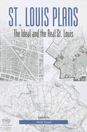 St. Louis Plans: The Ideal and the Real St. Louis Volume 1 - Tranel, Mark (Editor)