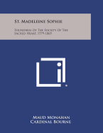 St. Madeleine Sophie: Foundress of the Society of the Sacred Heart, 1779-1865