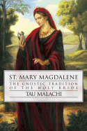 St. Mary Magdalene: The Gnostic Tradition of the Holy Bride