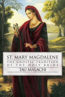 St. Mary Magdalene: The Gnostic Tradition of the Holy Bride - Malachi, Tau