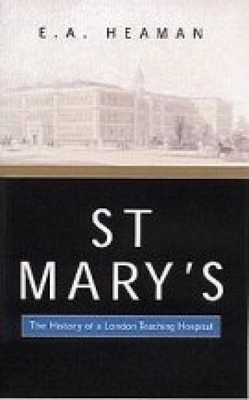 St Mary's: The History of a London Teaching Hospital - Heaman, E A