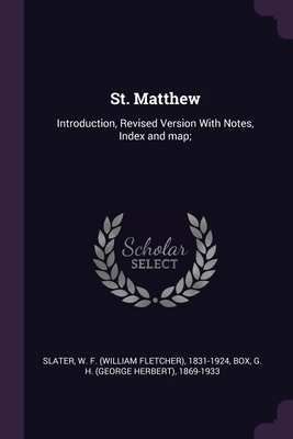 St. Matthew: Introduction, Revised Version With Notes, Index and map; - Slater, W F 1831-1924, and Box, G H 1869-1933