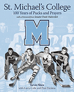 St. Michael's College: 100 Years of Pucks and Prayers - Shea, Kevin