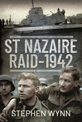 St Nazaire Raid, 1942 - Wynn, Stephen