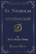 St. Nicholas, Vol. 10: An Illustrated Magazine for Young Folks; Part I., November, 1882, to May, 1883 (Classic Reprint)