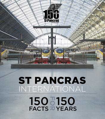 St Pancras International: 150 Facts for 150 Years - The History Press (Editor)