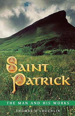 St. Patrick: The Man and His Works - O'Loughlin, Thomas, Professor