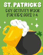 St. Patrick's Day Activity Book For Kids Ages 2-4: New Collections Super Cute And Funny Workbook For Learning Coloring Pages, Dot Markers. Dot To Dots, Trace And Color, Copy The Picture And More St Patricks Activity Facts 2022.
