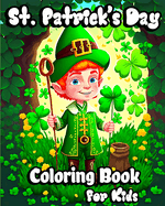 St. Patrick's Day Coloring Book for Kids: Holiday coloring pages with Pots of Gold, Lucky Clovers, Shamrocks, Leprechauns