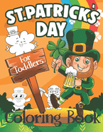 St. Patrick's Day Coloring Book for Toddlers: Cute St. Patrick's Day Children's Book, A Fun Kid Workbook Game For Learning