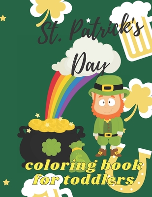 St. Patrick's Day Coloring Book for Toddlers: Happy Saint Patrick's Day Coloring Book for Kids - St Patrick's Day Gift Ideas for Girls and Boys, St. Patrick's Day Kids Activity Coloring Book - Ced, Joana