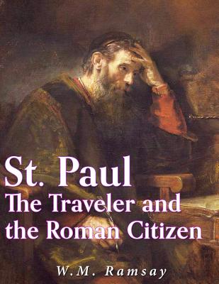 St. Paul the Traveler and the Roman Citizen - Ramsay, W M