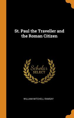 St. Paul the Traveller and the Roman Citizen - Ramsay, William Mitchell