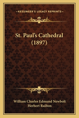 St. Paul's Cathedral (1897) - Newbolt, William Charles Edmund, and Railton, Herbert (Illustrator)