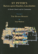 St Peter's, Barton-Upon-Humber, Lincolnshire - A Parish Church and Its Community: Volume 2 the Human Remains