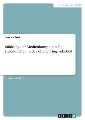 St?rkung der Medienkompetenz bei Jugendlichen in der offenen Jugendarbeit - Pott, Sandra