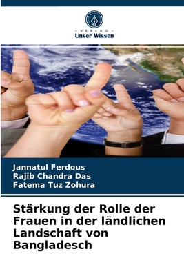 St?rkung der Rolle der Frauen in der l?ndlichen Landschaft von Bangladesch - Ferdous, Jannatul, and Das, Rajib Chandra, and Zohura, Fatema Tuz