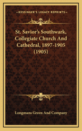 St. Savior's Southwark, Collegiate Church And Cathedral, 1897-1905 (1905)