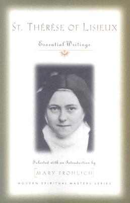 St. Therese of Lisieux: Essential Writings - Saint Therese of Lisieux, and Frohlich, Mary (Selected by)