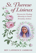 St. Therese of Lisieux: Novena for Finding Meaning in Small, Everyday Actions