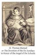 St. Thomas Manual: or The Devotion of the Six Sundays in Honor of the Angel of the Schools