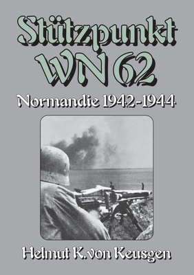 St?tzpunkt WN 62 - Normandie 1942-1944: Begleitband zu WN 62 - Erinnerungen an Omaha Beach von Hein Severloh - Ek-2 Milit?r (Editor), and Von Keusgen, Helmut Konrad